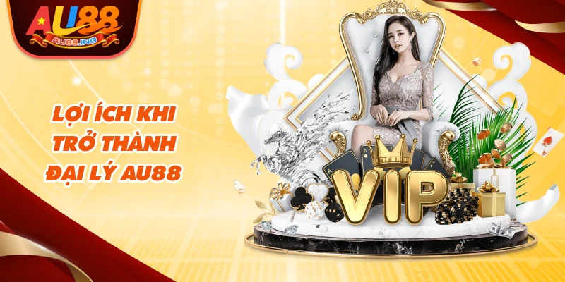 Lợi ích khi trở thành đại lý Au88