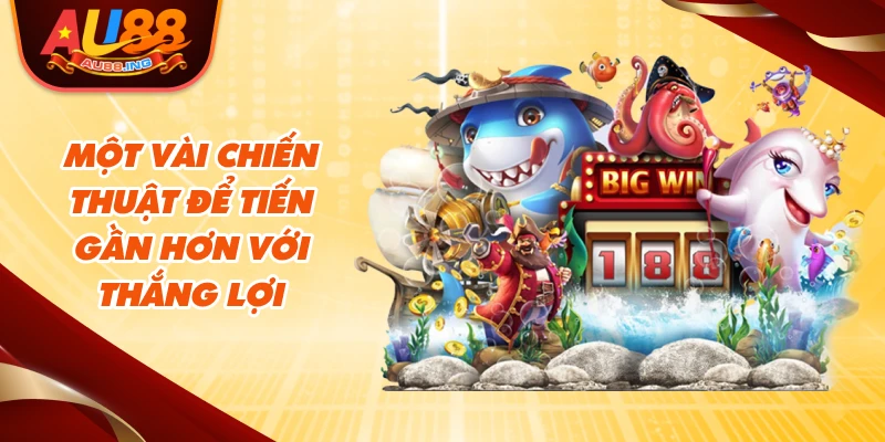 Một vài chiến thuật để tiến gần hơn với thắng lợi