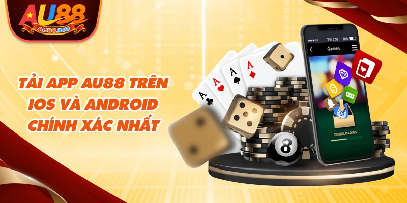 Tải app Au88 trên IOS và Android chính xác nhất